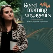 Podcast Good Morning Voyageurs - Podcast Voyages et Expatriations