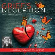 Podcast Grief’s Deception…because Grief doesn’t tell the Truth