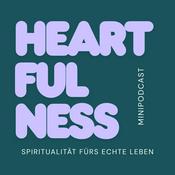 Podcast HEARTFULNESS Spiritualität fürs echte Leben