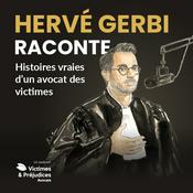 Podcast Hervé Gerbi Raconte - Histoires vraies d'un avocat des victimes