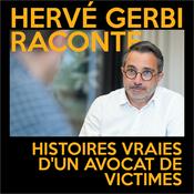 Podcast Hervé Gerbi Raconte - Histoires vraies d'un avocat des victimes