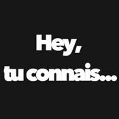 Podcast Hey, tu connais... ?