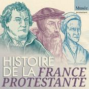 Podcast Histoire de la France protestante - Documentaire, christianisme - Regards protestants