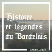 Podcast Histoire et Légendes du Bordelais