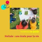 Podcast HOLISÉE : UNE ECOLE POUR LA VIE