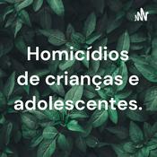 Podcast Homicídios de crianças e adolescentes.