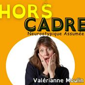 Podcast Hors Cadre - Neuroatypique assumée