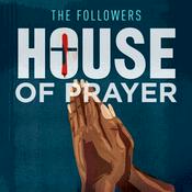 Podcast The Followers: House of Prayer