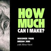 Podcast How Much Can I Make? — Real Jobs. Real People. Real Money.