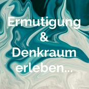 Podcast Ermutigung & Denkraum erleben...