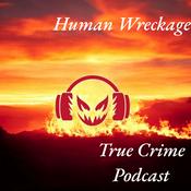 Podcast Human Wreckage True Crime