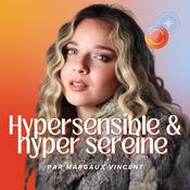 Podcast Hypersensible & Hyper Serein.e - Margaux Coaching, hypersensibilité