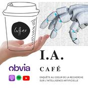 Podcast I.A. Café - Enquête au cœur de la recherche sur l’intelligence artificielle