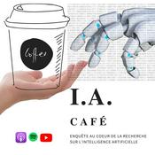 Podcast I.A. Café - Enquête au cœur de la recherche sur l’intelligence artificielle