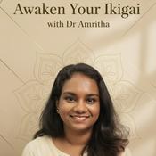 Podcast Awaken Your Ikigai with Dr.Amritha