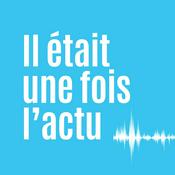 Podcast Il était une fois l'actu