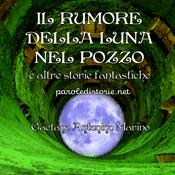 Podcast Il Rumore della Luna nel Pozzo, e altre storie fantastiche