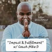Podcast Impact and Fulfillment with Coach Mike D