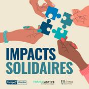 Podcast Impacts Solidaires, le podcast des entrepreneurs engagés