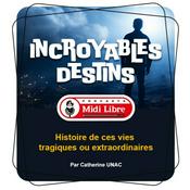 Podcast Incroyables destins, ces vies tragiques ou extraordinaires ...(Midi Libre)