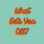 Podcast What Gets You Off?