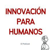 Podcast Innovación para Humanos