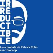 Podcast Irréductible, les combats de Patrick Colin avec Biocoop