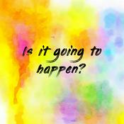 Podcast Is it going to happen?