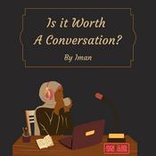 Podcast Is It Worth A Conversation?