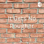 Podcast It Gets No Rougher
