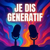 Podcast JE DIS GENERATIF