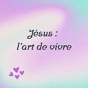 Podcast Jésus : l’art de vivre