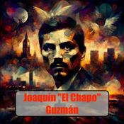 Podcast Joaquín "El Chapo" Guzmán Audio Biography