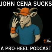 Podcast John Cena Sucks - A Pro-Heel Podcast