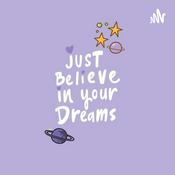 Podcast Just believe in your Dreams