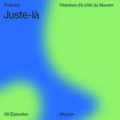 Podcast Juste-là — Histoires d’à côté du Mucem