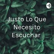 Podcast Justo Lo Que Necesito Escuchar