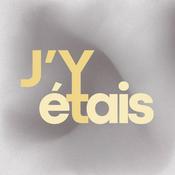 Podcast J'Y ÉTAIS