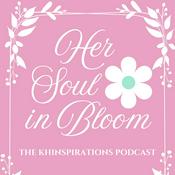 Podcast Her Soul in Bloom - The Khinspirations Podcast