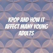 Podcast Kpop and how it affect many young adults