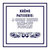 Podcast Krème Pâtissière: A Great British Bake-Off Podcast