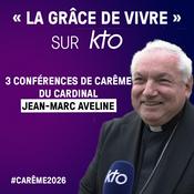 Podcast KTO Radio / Conférence de Carême du cardinal Aveline