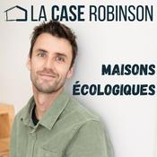 Podcast La Case Robinson : Maisons écologiques, chantier, travaux, rénovation, éco-construction
