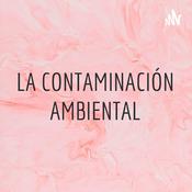 Podcast LA CONTAMINACIÓN AMBIENTAL