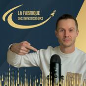 Podcast La fabrique des investisseurs - Investir rentable pour un patrimoine durable