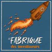 Podcast La fabrique des investisseurs - Investir rentable pour un patrimoine durable