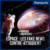Podcast La fabrique du mensonge