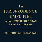 Podcast La Jurisprudence Simplifiée à la lumière du Coran et de la Sunnah (Al-Fiqh Al-Muyassar)