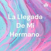 Podcast La Llegada De Mi Hermano