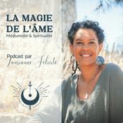Podcast La Magie de l'Âme | Spiritualité Médiumnité Intuition